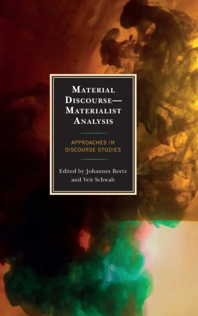 Material Discourse-Materialist Analysis : Approaches in Discourse Studies, Hardback Book