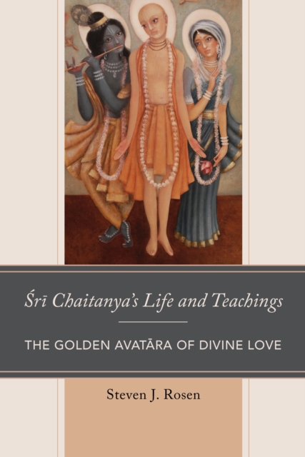 Sri Chaitanya’s Life and Teachings : The Golden Avatara of Divine Love, Paperback / softback Book