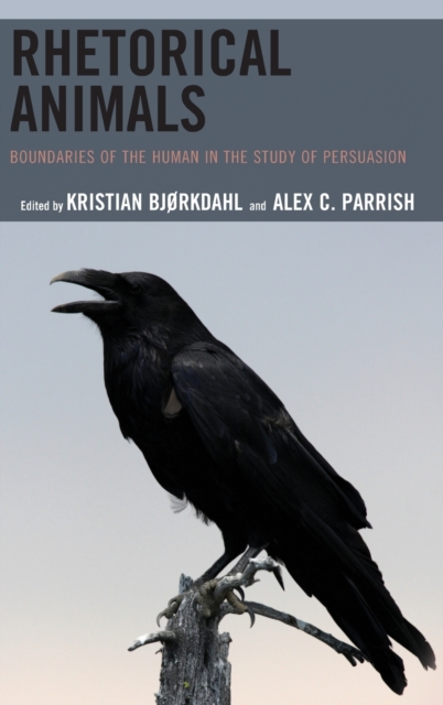 Rhetorical Animals : Boundaries of the Human in the Study of Persuasion, Hardback Book