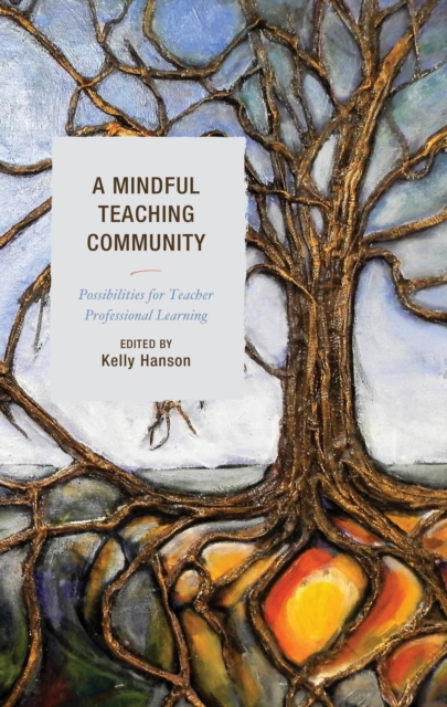 A Mindful Teaching Community : Possibilities for Teacher Professional Learning, Hardback Book