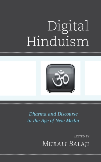 Digital Hinduism : Dharma and Discourse in the Age of New Media, Hardback Book