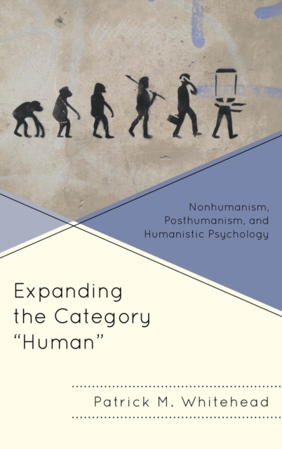 Expanding the Category "Human" : Nonhumanism, Posthumanism, and Humanistic Psychology, EPUB eBook