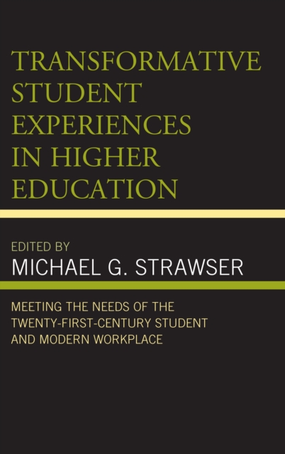 Transformative Student Experiences in Higher Education : Meeting the Needs of the Twenty-First Century Student and Modern Workplace, Hardback Book