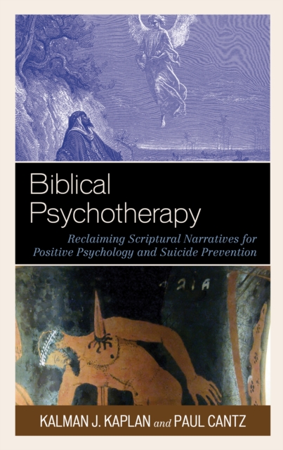 Biblical Psychotherapy : Reclaiming Scriptural Narratives for Positive Psychology and Suicide Prevention, Hardback Book