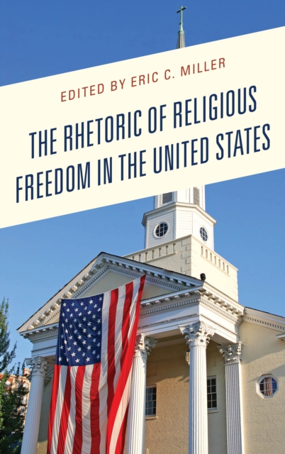 The Rhetoric of Religious Freedom in the United States, Hardback Book