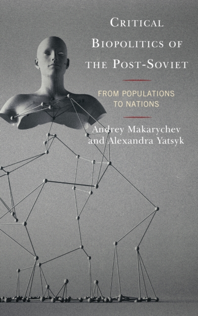 Critical Biopolitics of the Post-Soviet : From Populations to Nations, Hardback Book