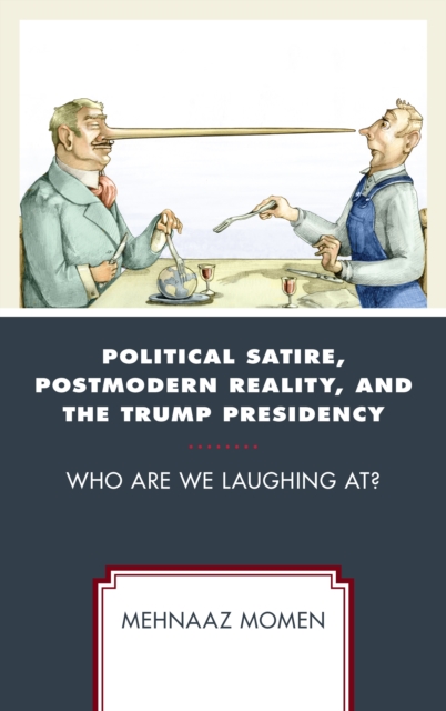 Political Satire, Postmodern Reality, and the Trump Presidency : Who Are We Laughing At?, Hardback Book