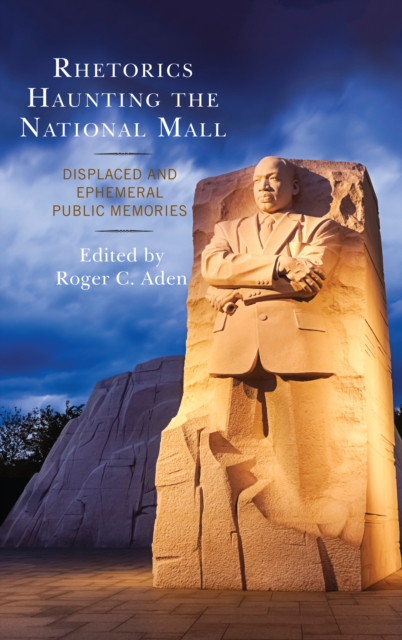 Rhetorics Haunting the National Mall : Displaced and Ephemeral Public Memories, Hardback Book