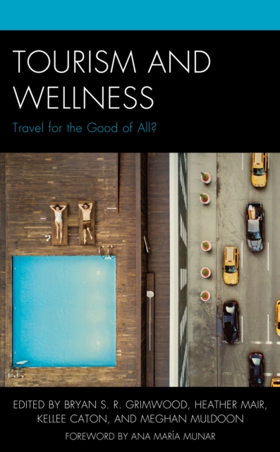 Tourism and Wellness : Travel for the Good of All?, Hardback Book