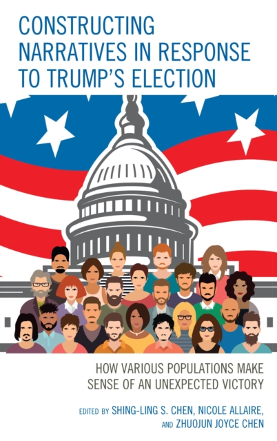 Constructing Narratives in Response to Trump's Election : How Various Populations Make Sense of an Unexpected Victory, EPUB eBook