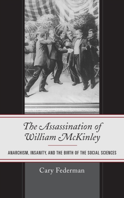Assassination of William McKinley : Anarchism, Insanity, and the Birth of the Social Sciences, EPUB eBook