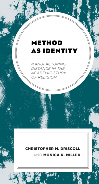 Method as Identity : Manufacturing Distance in the Academic Study of Religion, Hardback Book