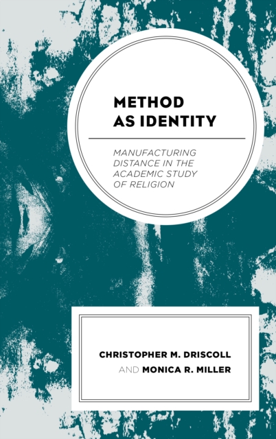Method as Identity : Manufacturing Distance in the Academic Study of Religion, Paperback / softback Book