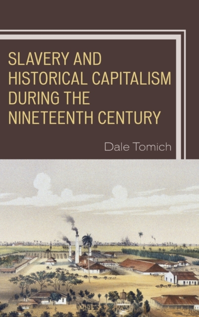 Slavery and Historical Capitalism during the Nineteenth Century, Hardback Book
