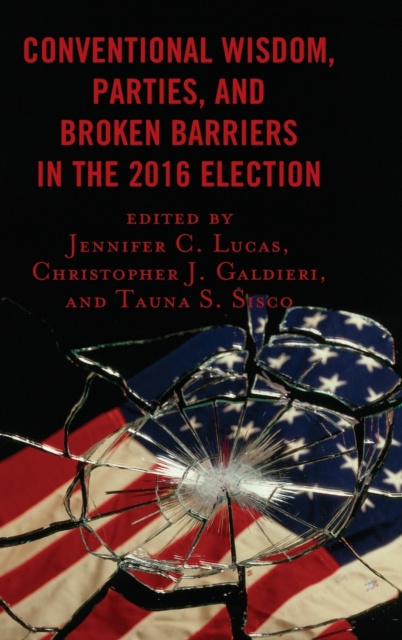 Conventional Wisdom, Parties, and Broken Barriers in the 2016 Election, Hardback Book