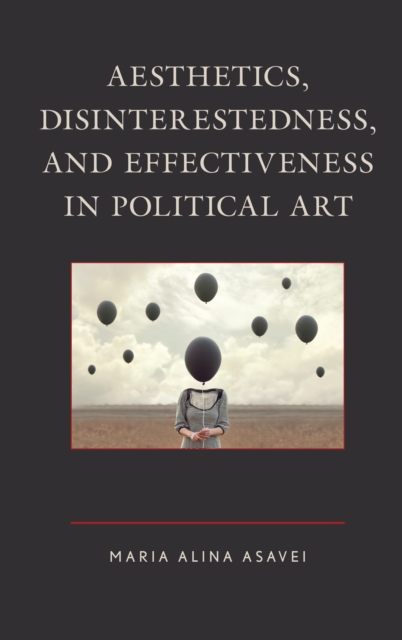 Aesthetics, Disinterestedness, and Effectiveness in Political Art, Hardback Book