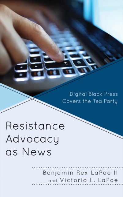 Resistance Advocacy as News : Digital Black Press Covers the Tea Party, EPUB eBook