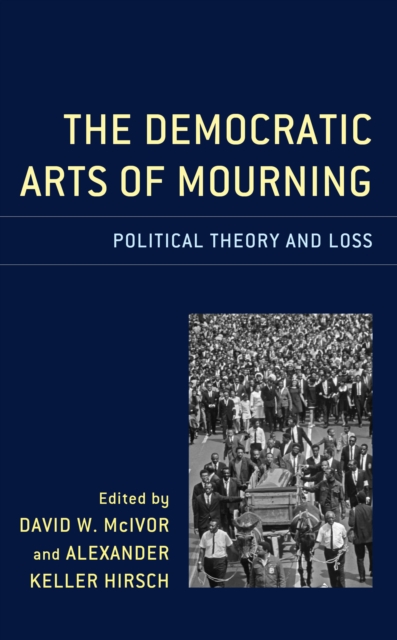 The Democratic Arts of Mourning : Political Theory and Loss, Hardback Book