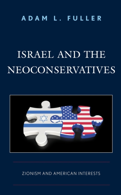 Israel and the Neoconservatives : Zionism and American Interests, EPUB eBook