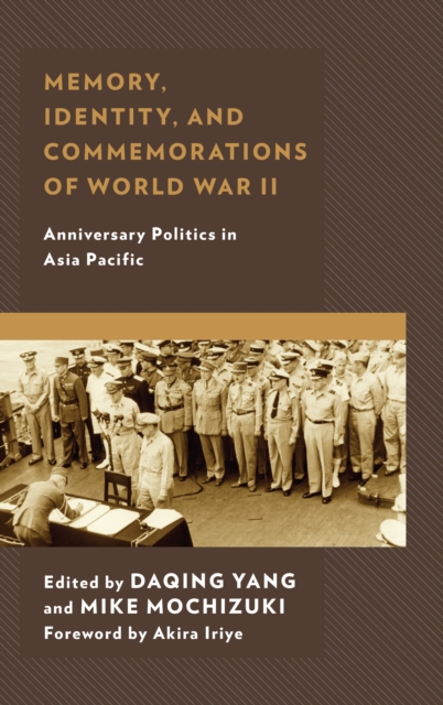 Memory, Identity, and Commemorations of World War II : Anniversary Politics in Asia Pacific, Hardback Book