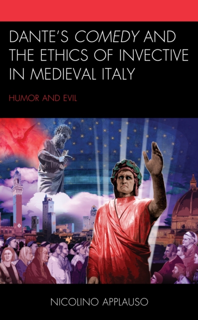Dante's Comedy and the Ethics of Invective in Medieval Italy : Humor and Evil, Paperback / softback Book