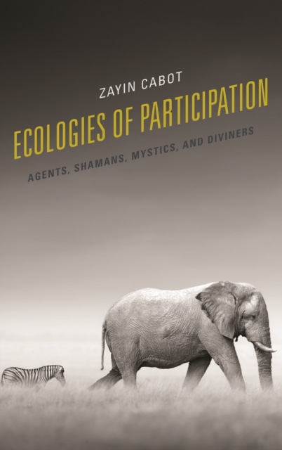 Ecologies of Participation : Agents, Shamans, Mystics, and Diviners, Hardback Book