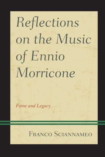 Reflections on the Music of Ennio Morricone : Fame and Legacy, Paperback / softback Book