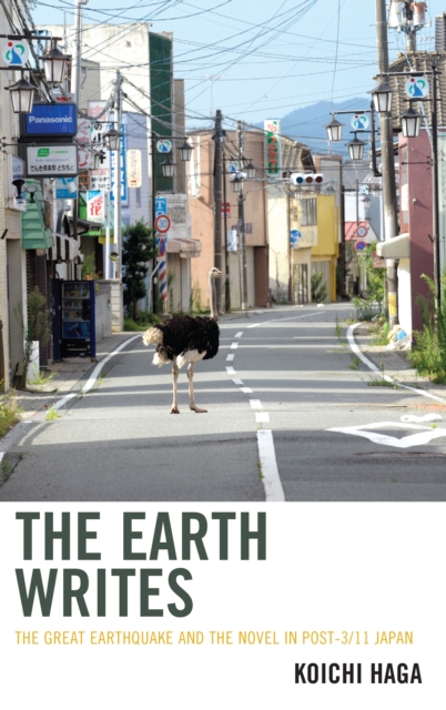 The Earth Writes : The Great Earthquake and the Novel in Post-3/11 Japan, Paperback / softback Book
