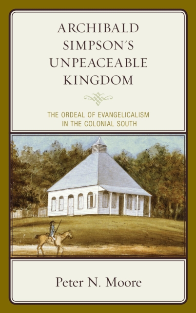 Archibald Simpson's Unpeaceable Kingdom : The Ordeal of Evangelicalism in the Colonial South, EPUB eBook