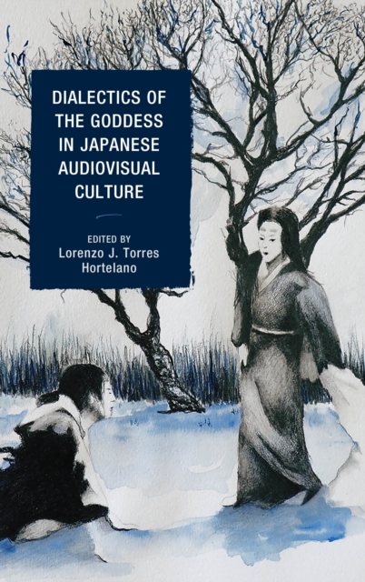 Dialectics of the Goddess in Japanese Audiovisual Culture, Hardback Book