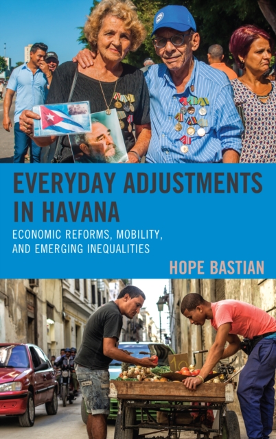 Everyday Adjustments in Havana : Economic Reforms, Mobility, and Emerging Inequalities, Hardback Book