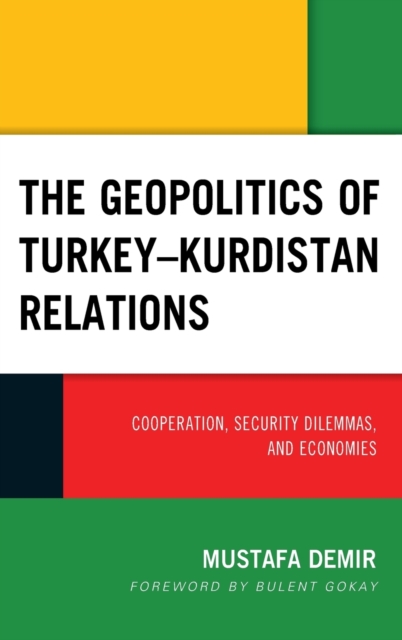 The Geopolitics of Turkey-Kurdistan Relations : Cooperation, Security Dilemmas, and Economies, Hardback Book