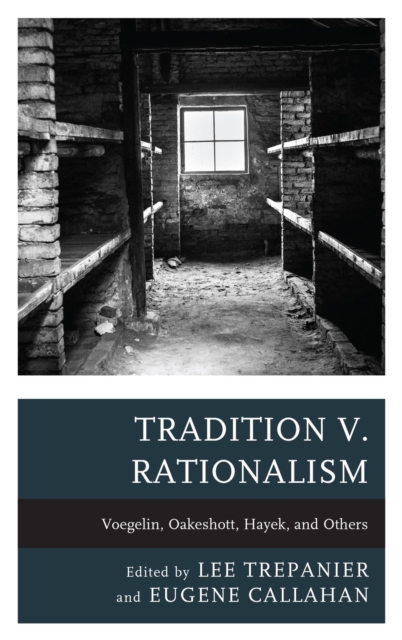 Tradition v. Rationalism : Voegelin, Oakeshott, Hayek, and Others, EPUB eBook