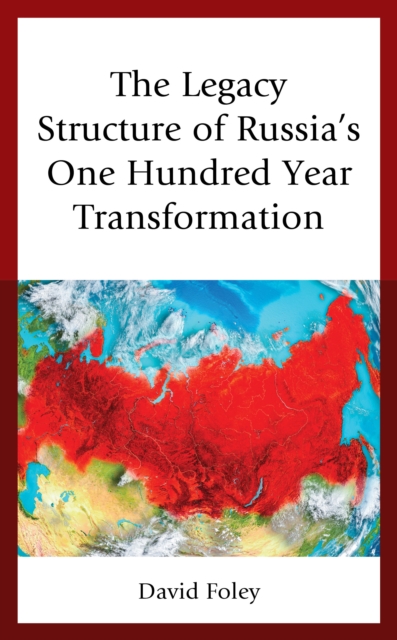 The Legacy Structure of Russia’s One Hundred Year Transformation, Hardback Book