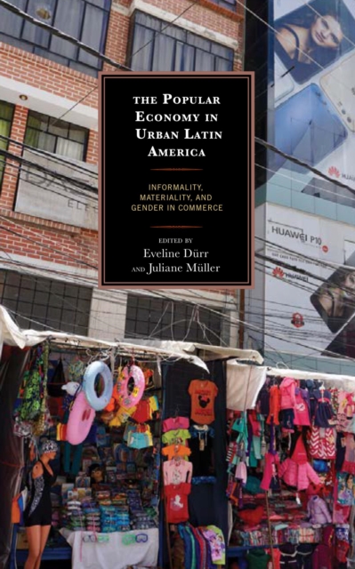 The Popular Economy in Urban Latin America : Informality, Materiality, and Gender in Commerce, EPUB eBook