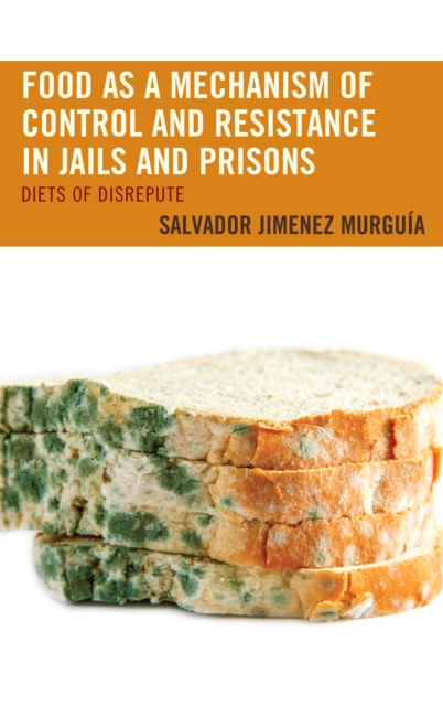 Food as a Mechanism of Control and Resistance in Jails and Prisons : Diets of Disrepute, Hardback Book