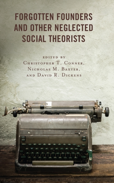 Forgotten Founders and Other Neglected Social Theorists, Hardback Book