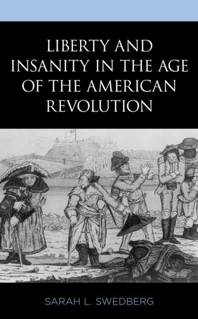 Liberty and Insanity in the Age of the American Revolution, Hardback Book