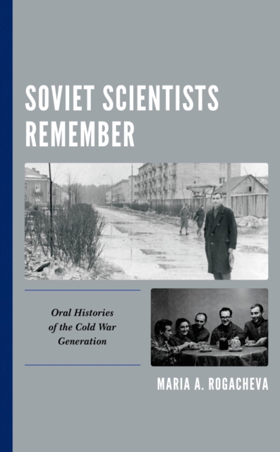 Soviet Scientists Remember : Oral Histories of the Cold War Generation, EPUB eBook