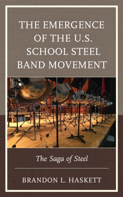 The Emergence of the U.S. School Steel Band Movement : The Saga of Steel, Hardback Book