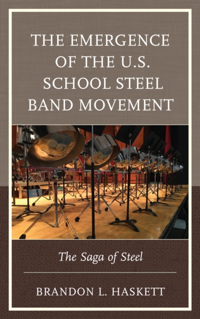Emergence of the U.S. School Steel Band Movement : The Saga of Steel, EPUB eBook