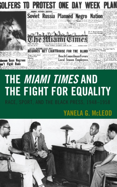 Miami Times and the Fight for Equality : Race, Sport, and the Black Press, 1948-1958, EPUB eBook