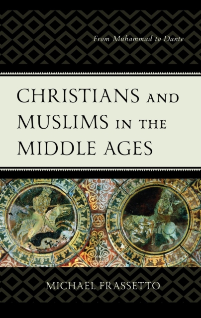 Christians and Muslims in the Middle Ages : From Muhammad to Dante, EPUB eBook