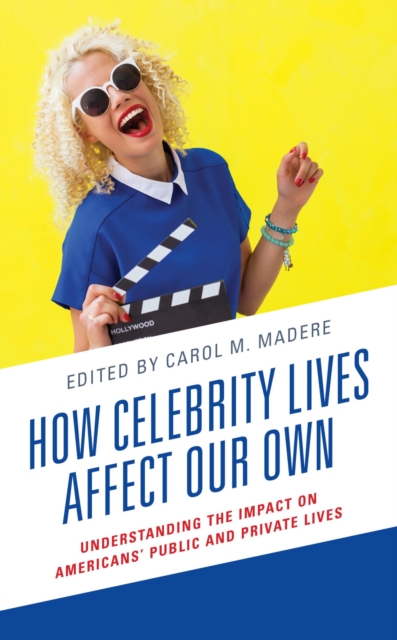 How Celebrity Lives Affect Our Own : Understanding the Impact on Americans' Public and Private Lives, EPUB eBook