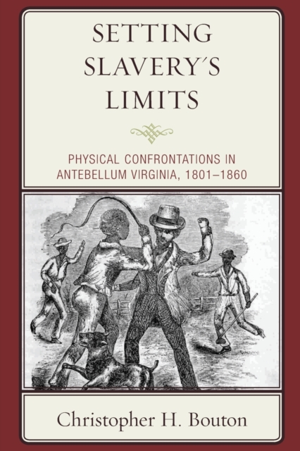 Setting Slavery's Limits : Physical Confrontations in Antebellum Virginia, 1801–1860, Paperback / softback Book