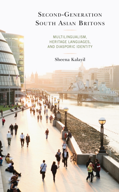 Second-Generation South Asian Britons : Multilingualism, Heritage Languages, and Diasporic Identity, Hardback Book