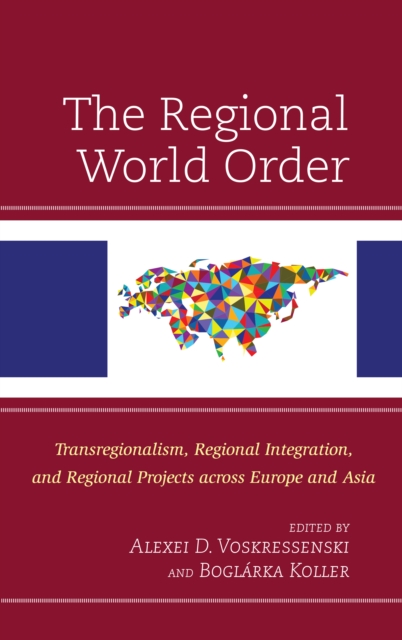 The Regional World Order : Transregionalism, Regional Integration, and Regional Projects across Europe and Asia, Hardback Book