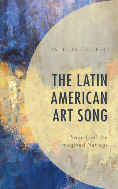The Latin American Art Song : Sounds of the Imagined Nations, EPUB eBook