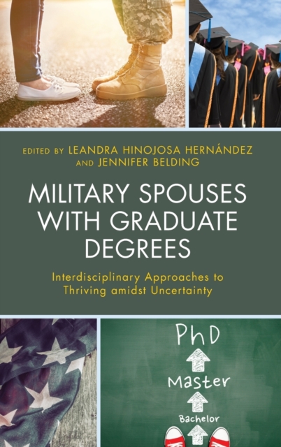 Military Spouses with Graduate Degrees : Interdisciplinary Approaches to Thriving amidst Uncertainty, Hardback Book