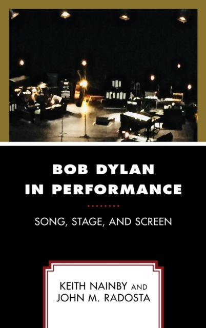 Bob Dylan in Performance : Song, Stage, and Screen, Hardback Book